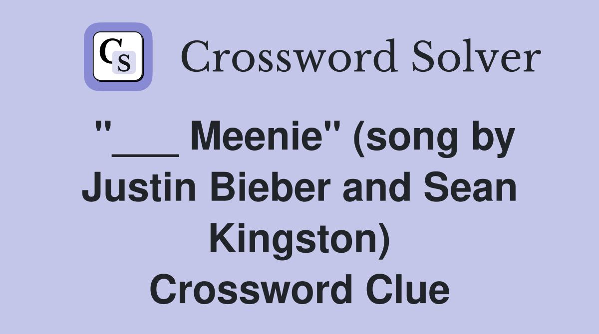 Meenie" (song by Justin Bieber and Sean Kingston) Crossword Clue